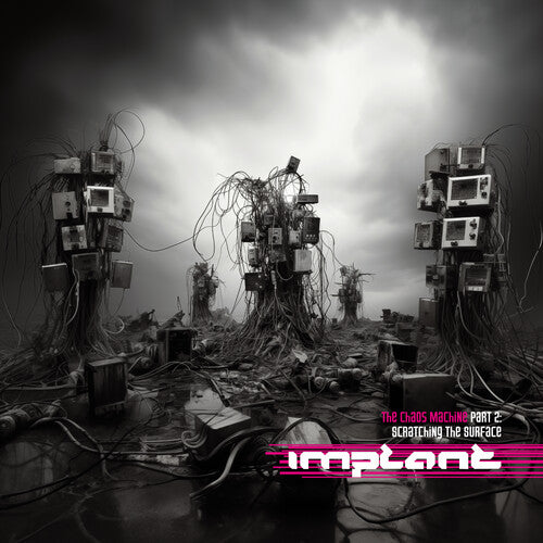 IMPLANT - SCRATCHING THE SURFACE: THE CHAOS MACHINES PART 2
