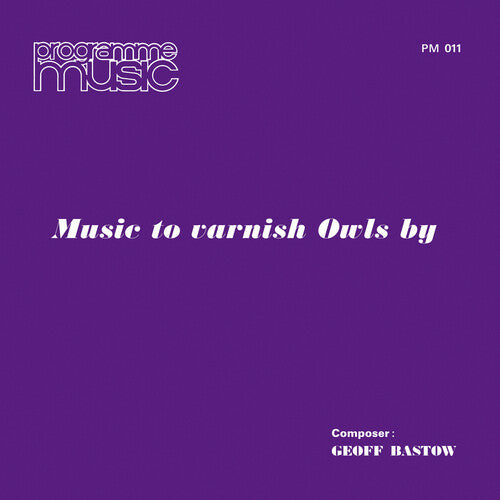 BASTOW,GEOFF - MUSIC TO VARNISH OWLS BY