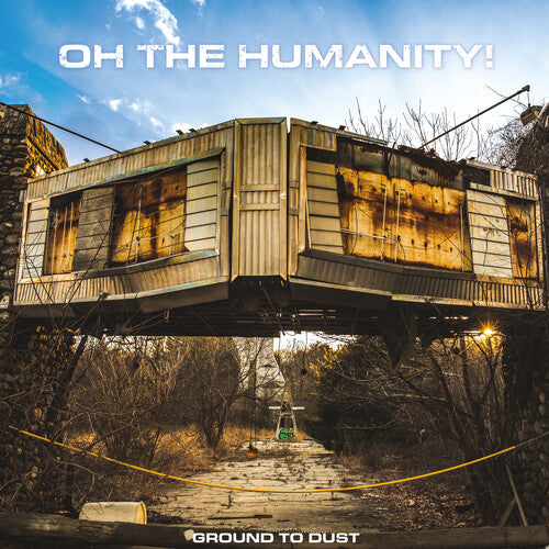 OH THE HUMANITY - GROUND TO DUST