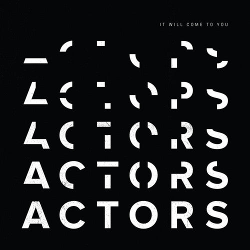 Actors – It Will Come To You