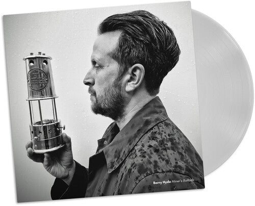 HYDE,BARRY - MINERS' BALLADS - MILKY CLEAR