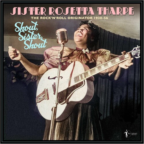 THARPE,SISTER ROSETTA - SHOUT SISTER SHOUT: ROCK 'N' ROLL ORIGINATOR 38-56