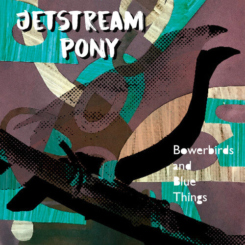 JETSTREAM PONY - BOWERBIRDS AND BLUE THINGS