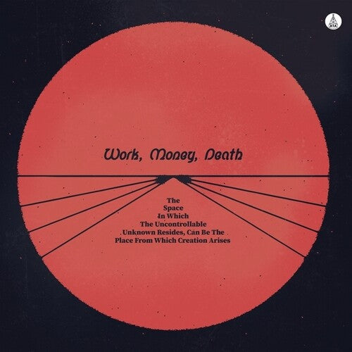 WORK MONEY DEATH - SPACE IN WHICH THE UNCONTROLLABLE UNKNOWN RESIDES