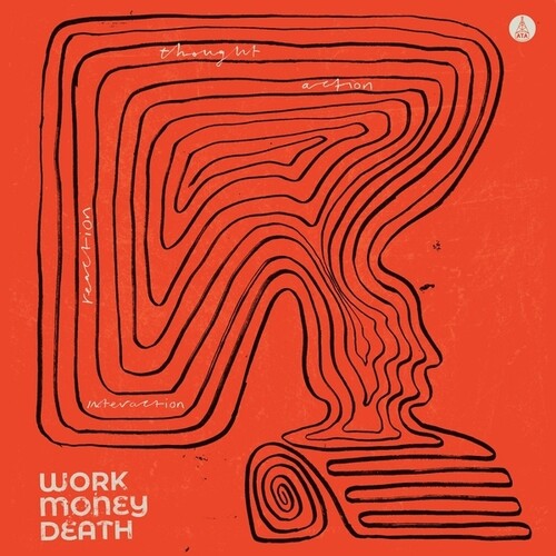 WORK MONEY DEATH - THOUGHT ACTION REACTION INTERACTION