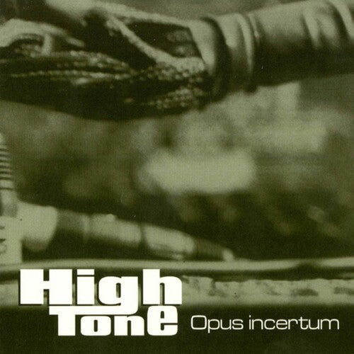 HIGH TONE - OPUS INCERTUM