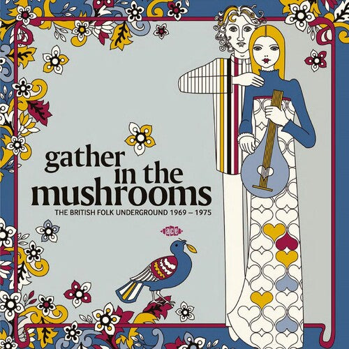 GATHER IN THE MUSHROOMS: BRITISH FOLK UNDERGROUND - GATHER IN THE MUSHROOMS: BRITISH FOLK UNDERGROUND