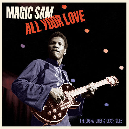 MAGIC SAM - ALL YOUR LOVE: THE COBRA CHIEF & CRASH SIDES