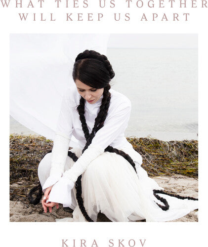 SKOV,KIRA - WHAT TIES US TOGETHER, WILL KEEP US APART