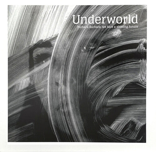 UNDERWORLD - BARBARA BARBARA WE FACE A SHINING FUTURE