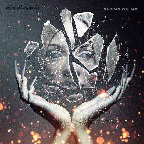 CATCH YOUR BREATH - SHAME ON ME