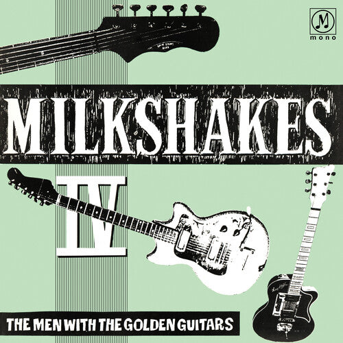 MILKSHAKES - MILKSHAKES IV: THE MEN WITH THE GOLDEN GUITARS