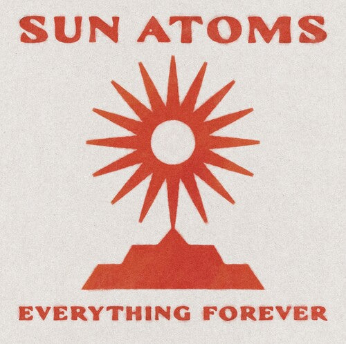SUN ATOMS - EVERYTHING FOREVER