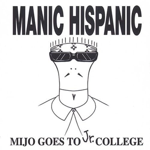 MANIC HISPANIC - MIJO GOES TO JR COLLEGE