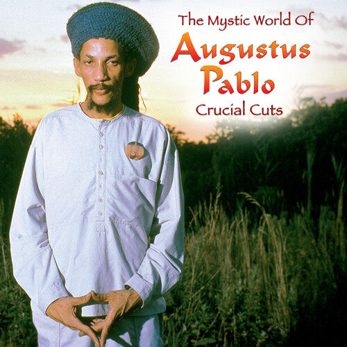 Augustus Pablo – The Mystical World of Augustus Pablo: Crucial Cuts