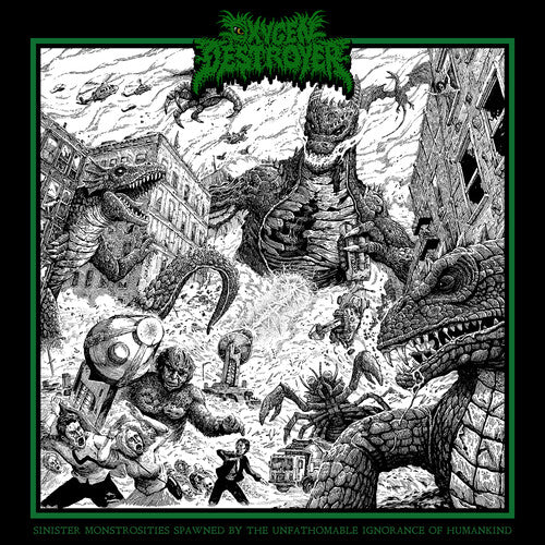 OXYGEN DESTROYER - SINISTER MONSTROSITIES SPAWNED BY THE UNFATHOMABLE