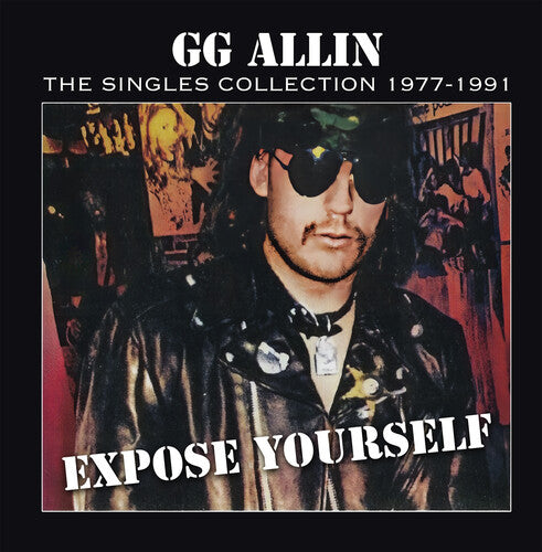 GG ALLIN - EXPOSE YOURSELF: THE SINGLES COLLECTION 1977-1991