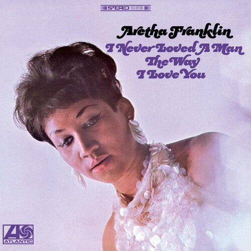 FRANKLIN,ARETHA - I NEVER LOVED A MAN THE WAY I LOVE YOU