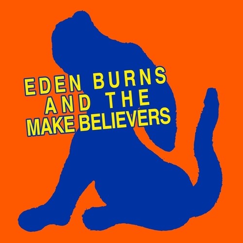 EDEN BURNS - EDEN BURNS & THE MAKEBELIEVERS