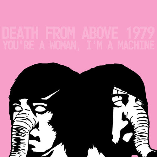 DEATH FROM ABOVE 1979 - YOU'RE A WOMAN I'M A MACHINE