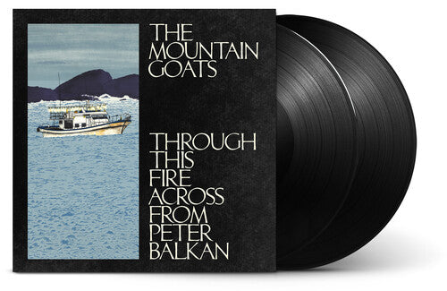 MOUNTAIN GOATS - THROUGH THIS FIRE ACROSS FROM PETER BALKAN