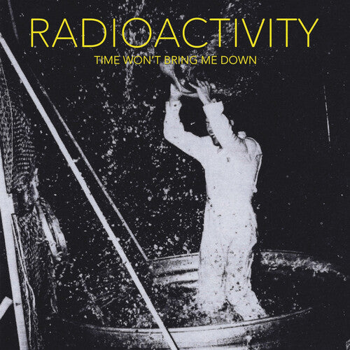 RADIOACTIVITY - TIME WON'T BRING ME DOWN