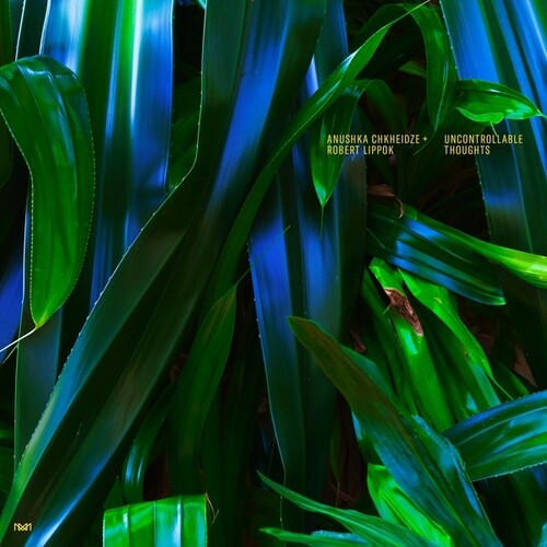 CHKHEIDZE,ANUSHKA / LIPPOK,ROBERT - UNCONTROLLABLE THOUGHTS