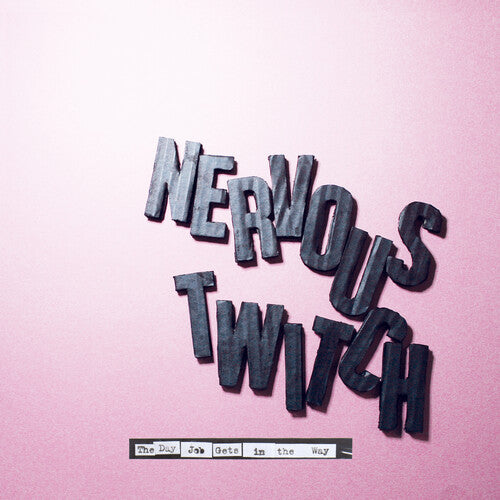 NERVOUS TWITCH - DAY JOB GETS IN THE WAY