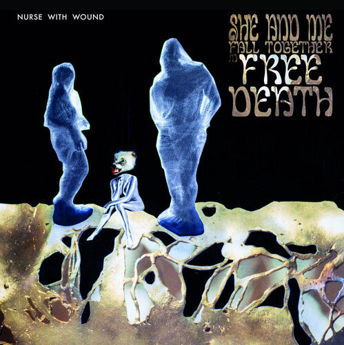 NURSE WITH WOUND - ME AND SHE FALL TOGETHER IN FREE DEATH