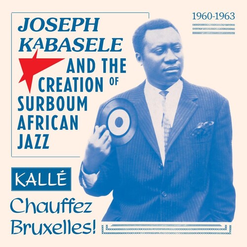 Various Artists - Joseph Kabasele and the Creation of Surboum African Jazz 1960-1963 Kalle Chauffez Bruxelles! (Various Artists)
