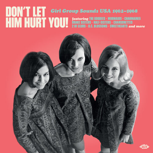 DON'T LET HIM HURT YOU: GIRL GROUP SOUNDS USA - DON'T LET HIM HURT YOU: GIRL GROUP SOUNDS USA