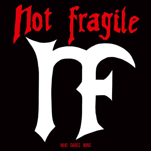 NOT FRAGILE - WHO DARES WINS