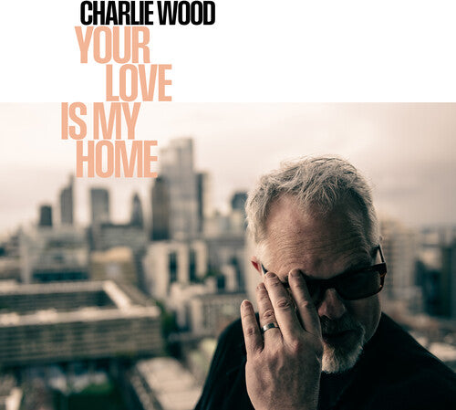 WOOD,CHARLIE - YOUR LOVE IS MY HOME