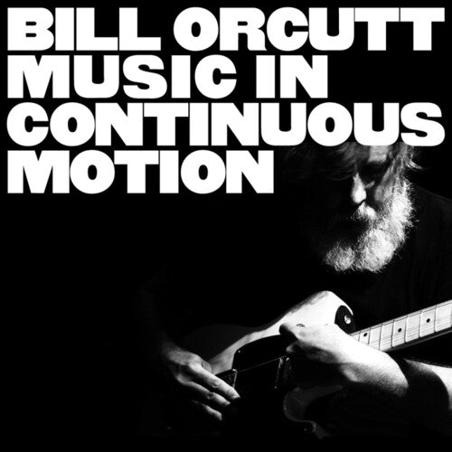 Bill Orcutt – Music In Continuous Motion