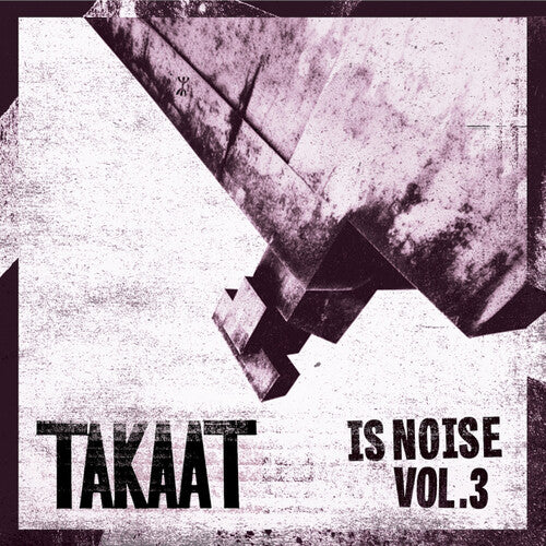 TAKAAT - IS NOISE VOL. 3