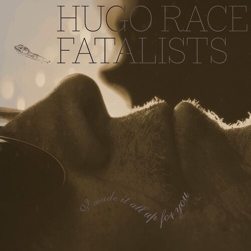 RACE FATALISTS,HUGO - I MADE IT ALL UP FOR YOU