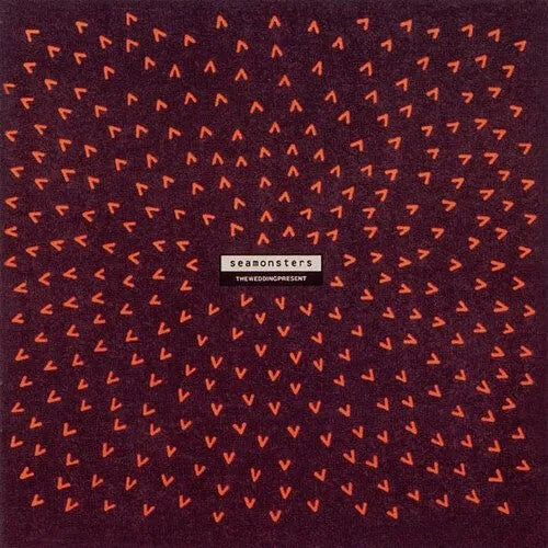 WEDDING PRESENT - SEAMONSTERS