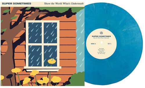 SUPER SOMETIMES - SHOW THE WORLD WHATS UNDERNEATH