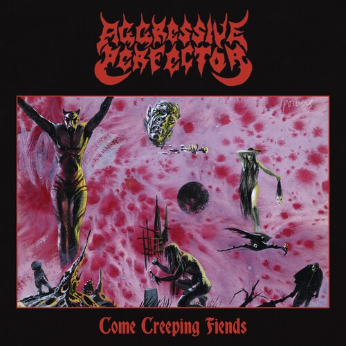 Aggressive Perfector – Come Creeping Fiends