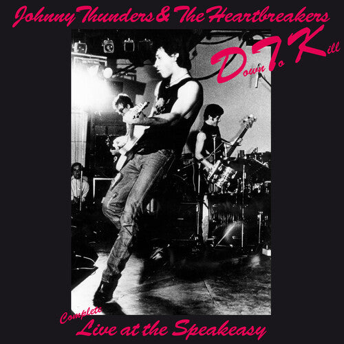 THUNDERS,JOHNNY & THE HEARTBREAKERS - DOWN TO KILL: THE COMPLETE LIVE AT THE SPEAKEASY