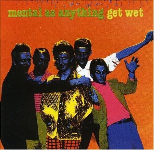 MENTAL AS ANYTHING - GET WET