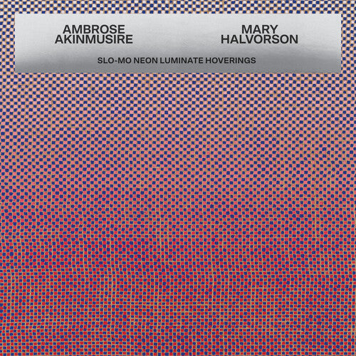 AKINMUSIRE,AMBROSE / HALV,MARY - SLO-MO NEON LUMINATE HOVERINGS