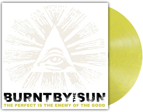 BURNT BY THE SUN - PERFECT IS THE ENEMY OF THE GOOD