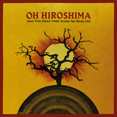 OH HIROSHIMA - AND THE DEAD TREE GIVES NO SHELTER