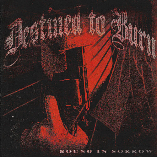 DESTINED TO BURN - BOUND IN SORROW