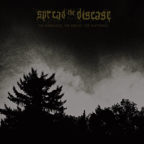 SPREADING THE DISEASE - DAKNESS THE DREAD THE SUFFERING