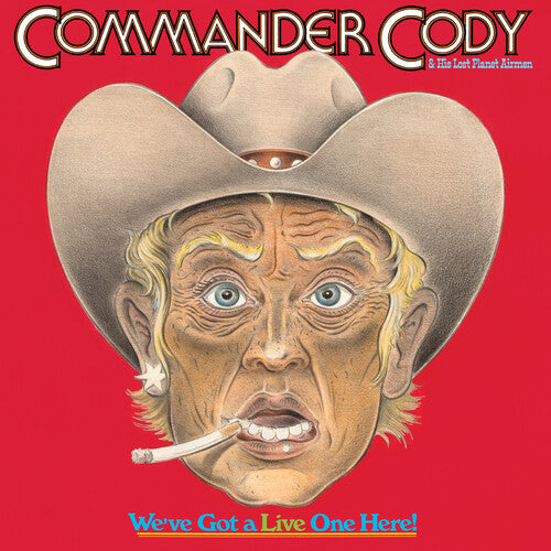 COMMANDER CODY AND HIS LOST PLANET AIRMEN – WE'VE GOT A LIVE ONE HERE