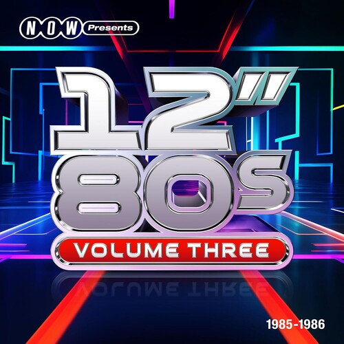 NOW PRESENTS 12-INCH 80S: VOLUME THREE 1985-1986 - NOW PRESENTS 12-INCH 80S: VOLUME THREE 1985-1986