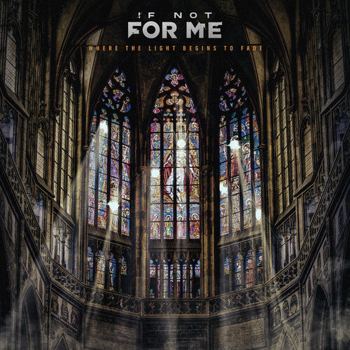 IF NOT FOR ME - WHERE THE LIGHT BEGINS TO FADE