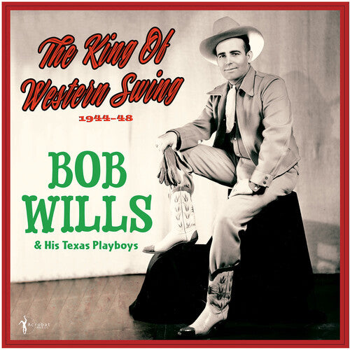 Bob Wills & His Texas Playboys - The King Of Western Swing: 1944-48